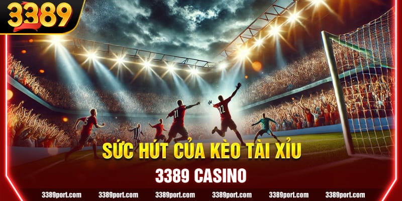 Sức hút, ưu điểm đặc biệt của loại kèo cược bóng đá Tài Xỉu
